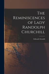 Reminiscences of Lady Randolph Churchill