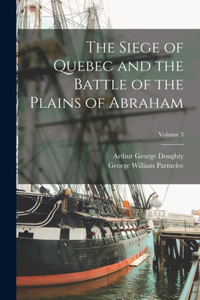 Siege of Quebec and the Battle of the Plains of Abraham; Volume 3