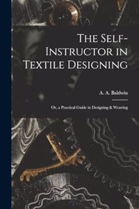 Self-Instructor in Textile Designing; or, a Practical Guide in Designing & Weaving