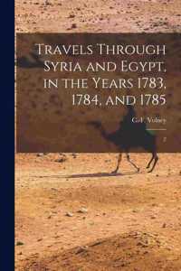 Travels Through Syria and Egypt, in the Years 1783, 1784, and 1785: 2