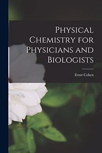 Physical Chemistry for Physicians and Biologists