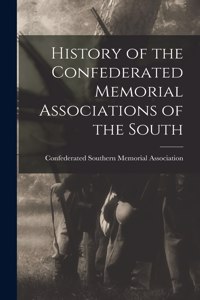 History of the Confederated Memorial Associations of the South