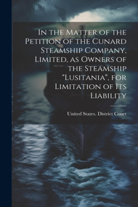 In the Matter of the Petition of the Cunard Steamship Company, Limited, as Owners of the Steamship 