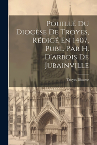 Pouillé Du Diocèse De Troyes, Rédigé En 1407. Publ. Par H. D'arbois De Jubainville