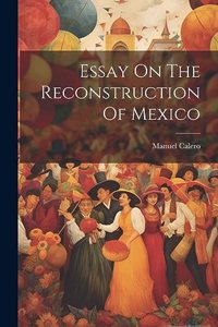 Essay On The Reconstruction Of Mexico