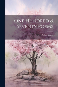 One Hundred & Seventy Poems