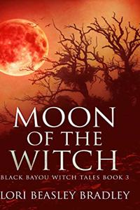 Moon Of The Witch (Black Bayou Witch Tales Book 3)
