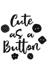 Cute As A Button