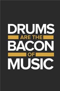 Drums Are The Bacon Of Music