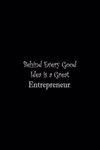 Behind Every Good Idea is a Great Entrepreneur