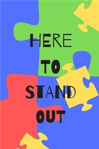 Here To Stand Out: Autism Awareness Notebook/Journal