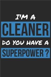Cleaner Notebook - I'm A Cleaner Do You Have A Superpower? - Funny Gift for Cleaner - Cleaner Journal