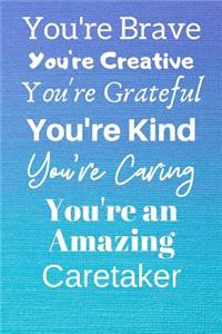 You're Brave You're Creative You're Grateful You're Kind You're Caring You're An Amazing Caretaker