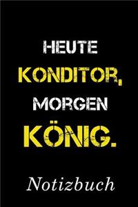 Heute Konditor Morgen König Notizbuch