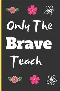 Only the Brave Teach