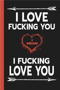 I Love Fucking You - I Mean - I Fucking Love You