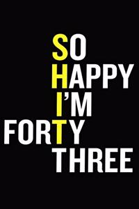 So Happy I'm Forty Three