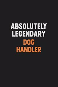 Absolutely Legendary Dog Handler