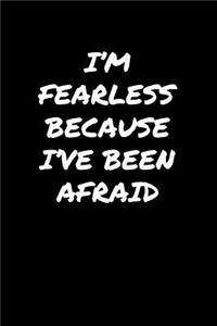 I'M Fearless Because I've Been Afraid