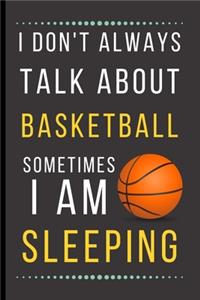 I Don't Always Talk About Basketball Sometimes I Am Sleeping