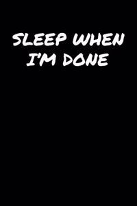 Sleep When I'M Done