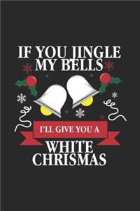 If You Jingle My Bells I'll Give You A White Christmas