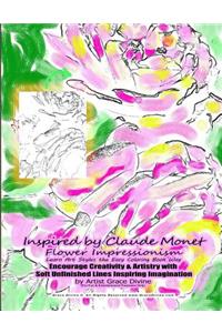 Inspired by Claude Monet Flower Impressionism Learn Art Styles the Easy Coloring Book Way Encourage Creativity & Artistry with Soft Unfinished Lines Inspiring Imagination by Artist Grace Divine