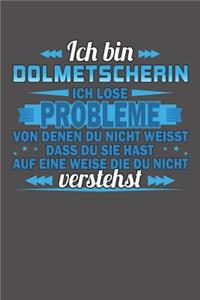 Ich bin Dolmetscherin Ich löse Probleme von denen du nicht weisst dass du sie hast auf eine Weise die du nicht verstehst