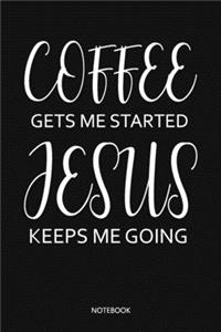 Coffe gets me started Jesus keeps me going
