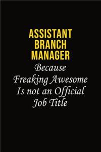 Assistant Branch Manager Because Freaking Awesome Is Not An Official Job Title