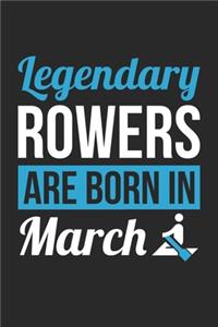 Birthday Gift for Rower Diary - Rowing Notebook - Legendary Rowers Are Born In March Journal