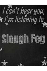 I can't hear you, I'm listening to Slough Feg creative writing lined notebook