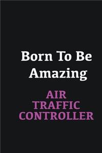 Born to me Amazing Air Traffic Controller