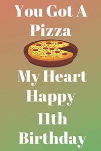 You Got A Pizza My Heart Happy 11th Birthday