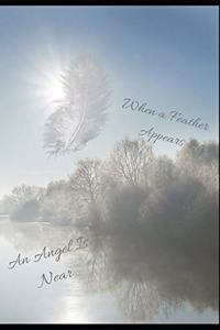 When A Feather Appears An Angel Is Near