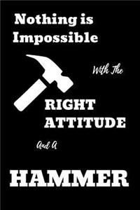 Nothing Is Impossible with the Right Attitude and a Hammer