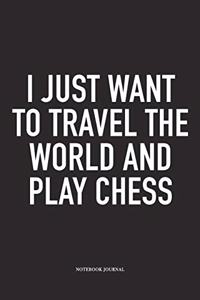 I Just Want to Travel the World and Play Chess
