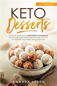 Keto Desserts: The Easy to Follow Ketogenic Cookbook for your Low-Carb High-Fat Diet with 40 Fat Bombs And Sweet Snack Recipes. 2019 Edition