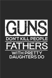Guns Don't Kill People Fathers With Pretty Daughters Do