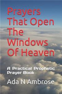 Prayers That Open The Windows Of Heaven