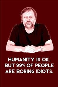 Slavoj Zizek Humanity is OK, But 99% of People are Boring Idiots