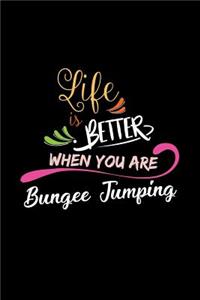 Life Is Better When You Are Bungee Jumping