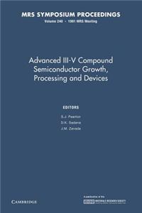 Advanced III-V Compound Semiconductor Growth, Processing and Devices: Volume 240