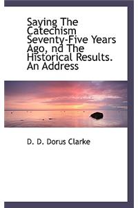Saying the Catechism Seventy-Five Years Ago, ND the Historical Results. an Address