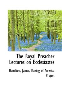 The Royal Preacher Lectures on Ecclesiastes