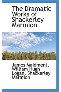 The Dramatic Works of Shackerley Marmion