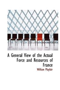 A General View of the Actual Force and Resources of France