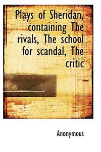 Plays of Sheridan, Containing the Rivals, the School for Scandal, the Critic