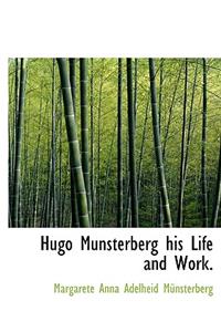 Hugo Munsterberg His Life and Work.