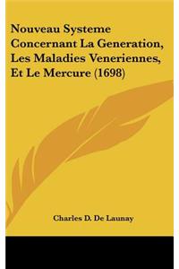 Nouveau Systeme Concernant La Generation, Les Maladies Veneriennes, Et Le Mercure (1698)
